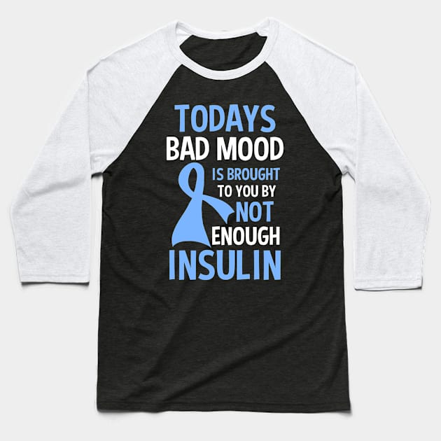 Type 1 Diabetes Shirt | Bad Mood By Not Enough Insulin Baseball T-Shirt by Gawkclothing